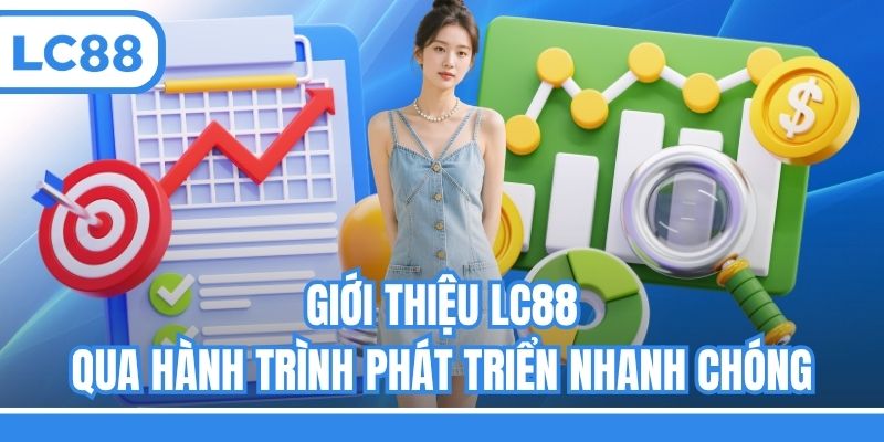 Giới thiệu LC88 qua hành trình phát triển nhanh chóng