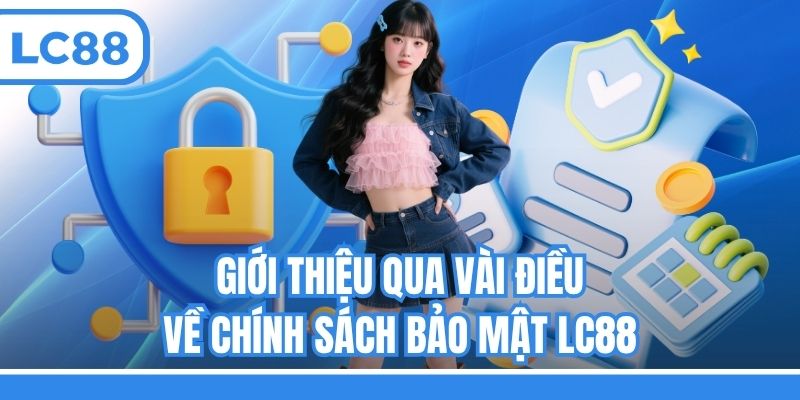 Giới thiệu qua vài điều về chính sách bảo mật LC88