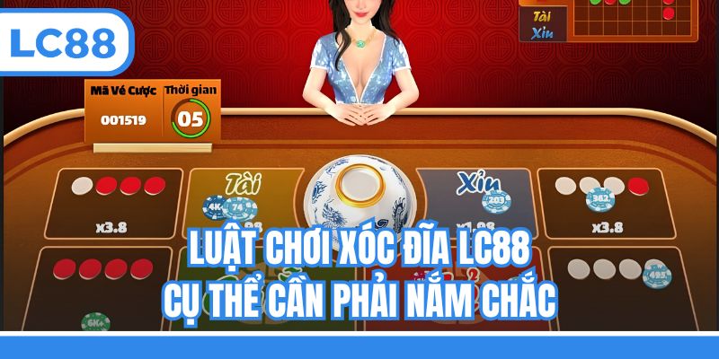 Luật chơi Xóc đĩa LC88 cụ thể cần phải nắm chắc