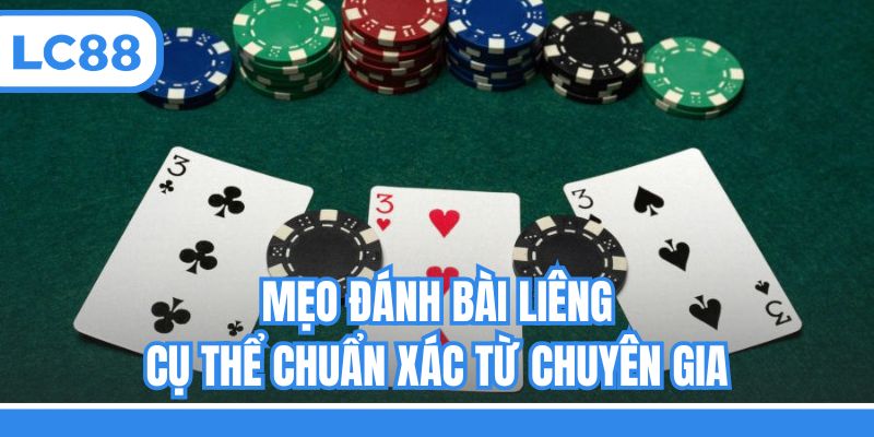 Mẹo đánh bài Liêng cụ thể chuẩn xác từ chuyên gia