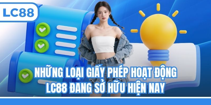 Những loại giấy phép hoạt động LC88 đang sở hữu hiện nay