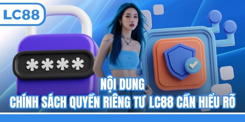Nội dung chính sách quyền riêng tư LC88 cần hiểu rõ