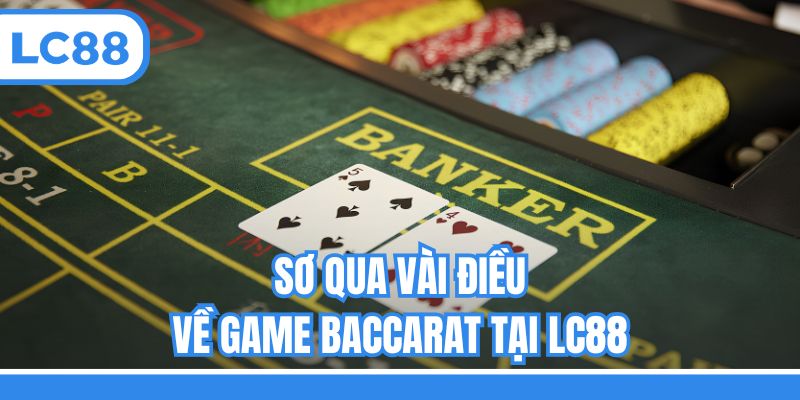 Sơ qua vài điều về game Baccarat tại LC88