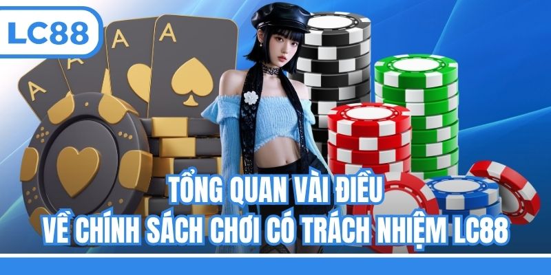 Tổng quan vài điều về chính sách chơi có trách nhiệm LC88