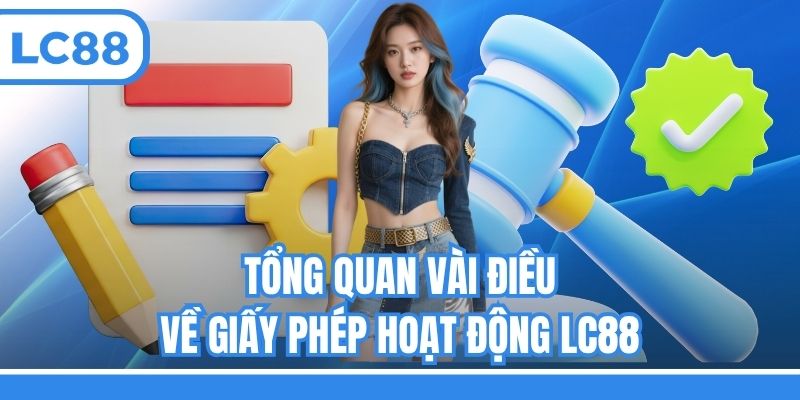 Tổng quan vài điều về giấy phép hoạt động LC88