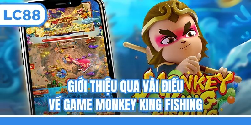 Giới thiệu qua vài điều về game Monkey king fishing