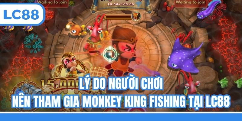 Lý do người chơi nên tham gia Monkey king fishing tại LC88