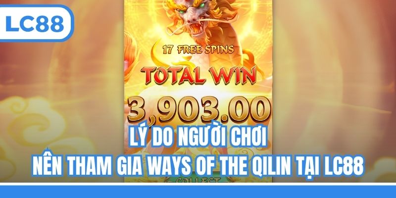 Lý do người chơi nên tham gia Ways of the Qilin tại LC88
