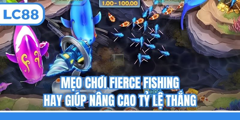 Mẹo chơi Fierce Fishing hay giúp nâng cao tỷ lệ thắng