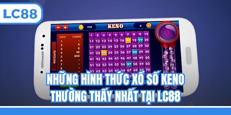 Những hình thức xổ số Keno thường thấy nhất tại LC88