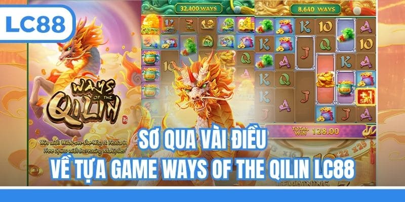 Sơ qua vài điều về tựa game Ways of the Qilin LC88