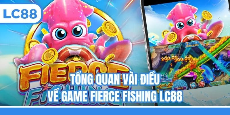 Tổng quan vài điều về game Fierce Fishing LC88