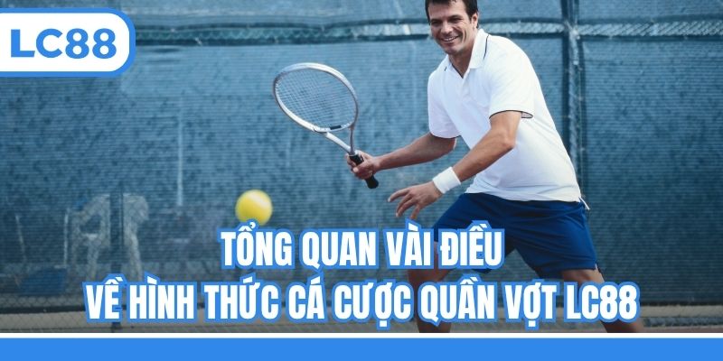 Tổng quan vài điều về hình thức cá cược quần vợt LC88