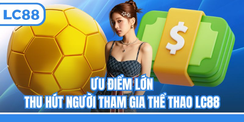 Ưu điểm lớn thu hút người tham gia thể thao LC88