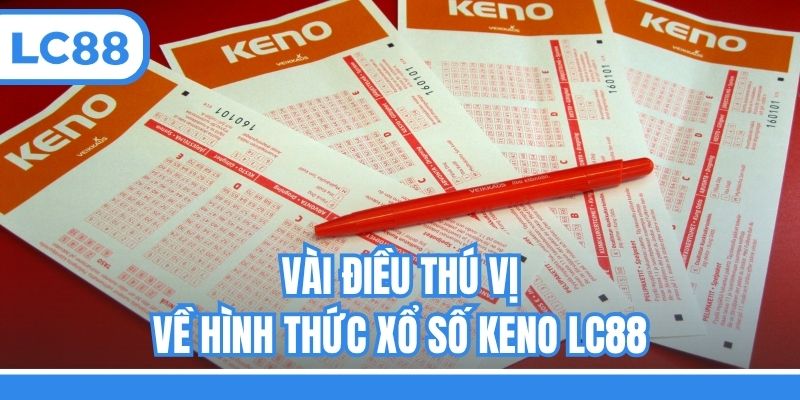 Vài điều thú vị về hình thức xổ số Keno LC88